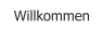 Willkommen