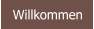Willkommen